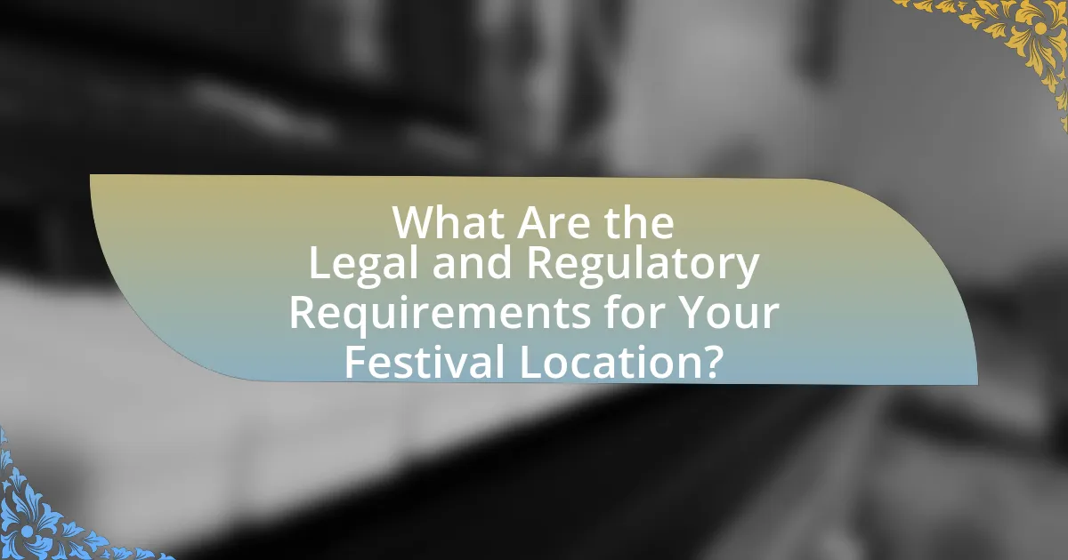 What Are the Legal and Regulatory Requirements for Your Festival Location?