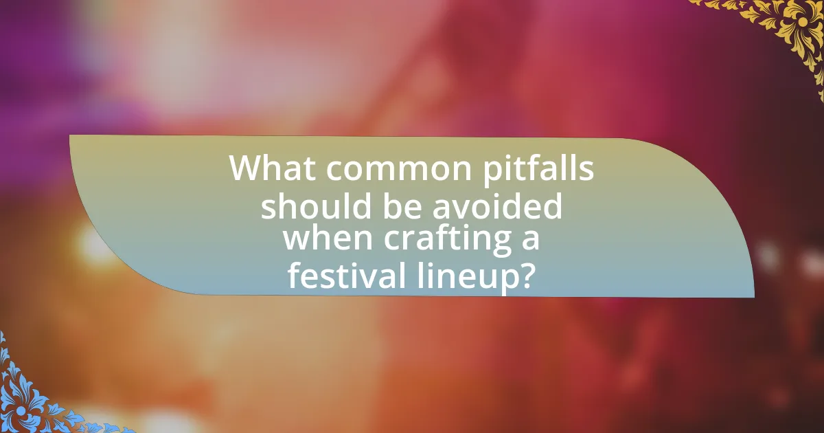 What common pitfalls should be avoided when crafting a festival lineup?