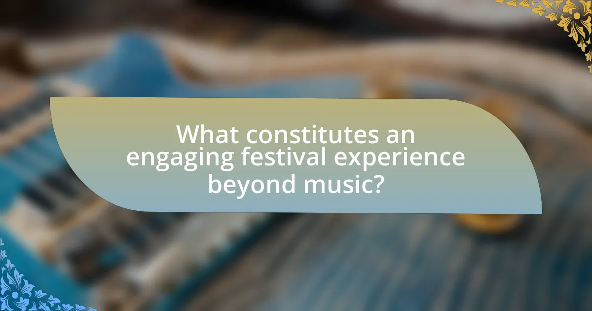 What constitutes an engaging festival experience beyond music?